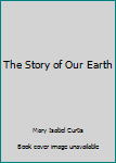 Hardcover The Story of Our Earth Book