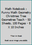 Math Notebook : Funny Math Geometry Christmas Tree Geometree Teach - 50 Sheets, 100 Pages - 8 X 10 Inches