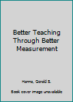 Paperback Better Teaching Through Better Measurement Book