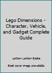 Paperback Lego Dimensions - Character, Vehicle, and Gadget Complete Guide Book