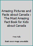 Paperback Amazing Pictures and Facts about Canada : The Most Amazing Fact Book for Kids about Canada Book