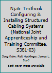 Hardcover Njatc Textbook Configuring & Installing Structured Cabling Systems (National Joint Apprenticeship and Training Committee, S381-03) Book