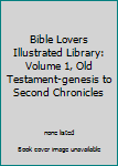 Unknown Binding Bible Lovers Illustrated Library: Volume 1, Old Testament-genesis to Second Chronicles Book