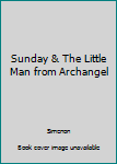 Hardcover Sunday & The Little Man from Archangel Book