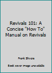 Paperback Revivals 101: A Concise "How To" Manual on Revivals Book