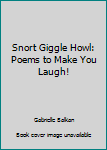 Unknown Binding Snort Giggle Howl: Poems to Make You Laugh! Book