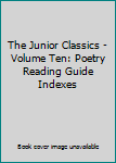 Hardcover The Junior Classics - Volume Ten: Poetry Reading Guide Indexes Book