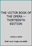 THE VICTOR BOOK OF THE OPERA -- THIRTEENTH EDITION