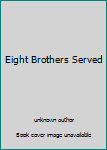 Eight Brothers Served