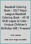 Paperback Baseball Coloring Book : 2017 Major League Baseball Coloring Book - All 30 MLB Logos to Color - Unique Children's Birthday Gift / Present Book