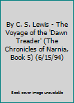 Paperback By C. S. Lewis - The Voyage of the 'Dawn Treader' (The Chronicles of Narnia, Book 5) (6/15/94) Book