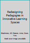 Redesigning Pedagogies in Innovative Learning Spaces