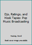 Hardcover Djs, Ratings, and Hook Tapes: Pop Music Broadcasting Book