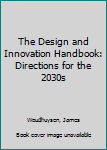 Paperback The Design and Innovation Handbook: Directions for the 2030s Book