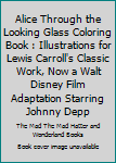 Paperback Alice Through the Looking Glass Coloring Book : Illustrations for Lewis Carroll's Classic Work, Now a Walt Disney Film Adaptation Starring Johnny Depp Book