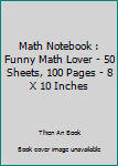 Paperback Math Notebook : Funny Math Lover - 50 Sheets, 100 Pages - 8 X 10 Inches Book