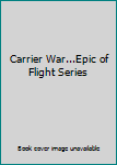 Unknown Binding Carrier War...Epic of Flight Series Book