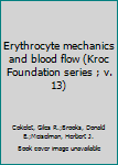 Hardcover Erythrocyte mechanics and blood flow (Kroc Foundation series ; v. 13) Book
