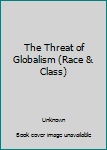 Paperback The Threat of Globalism (Race & Class) Book