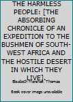 THE HARMLESS PEOPLE: [THE ABSORBING CHRONICLE OF AN EXPEDITION TO THE BUSHMEN OF SOUTH-WEST AFRICA AND THE HOSTILE DESERT IN WHICH THEY LIVE].