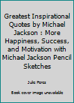 Greatest Inspirational Quotes by Michael Jackson: More Happiness, Success, and Motivation with Michael Jackson Pencil Sketches