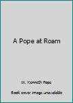 Hardcover A Pope at Roam Book