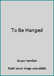 Unknown Binding To Be Hanged Book
