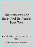 The Americas The Earth And Its People Book Two