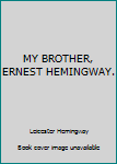 Unknown Binding MY BROTHER, ERNEST HEMINGWAY. Book