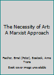 Mass Market Paperback The Necessity of Art: A Marxist Approach Book