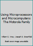 Hardcover Using Microprocessors and Microcomputers: The Motorola Family Book