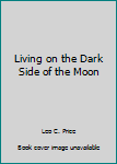 Paperback Living on the Dark Side of the Moon Book