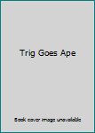 Trig Goes Ape