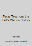 Hardcover Texas Trounces the Left's War on History Book