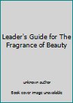 Unknown Binding Leader's Guide for The Fragrance of Beauty Book