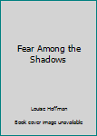 Paperback Fear Among the Shadows Book