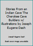 Unknown Binding Stories From an Indian Cave The Cherokee Cave Builders w/ illustrations by Joseph Eugene Dash Book