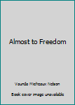 Paperback Almost to Freedom Book