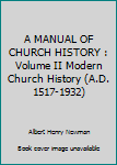 A Manual of Church History - Volume II / Modern Church History A.D. 1517-1932