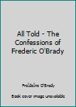 Unknown Binding All Told - The Confessions of Frederic O'Brady Book