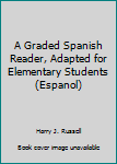 Hardcover A Graded Spanish Reader, Adapted for Elementary Students (Espanol) Book