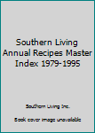 Unknown Binding Southern Living Annual Recipes Master Index 1979-1995 Book