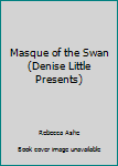 Paperback Masque of the Swan (Denise Little Presents) Book