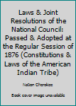 Hardcover Laws & Joint Resolutions of the National Council: Passed & Adopted at the Regular Session of 1876 (Constitutions & Laws of the American Indian Tribe) Book