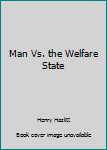 Hardcover Man Vs. the Welfare State Book
