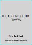 Paperback THE LEGEND OF HO-TA-WA Book