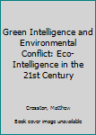 Hardcover Green Intelligence and Environmental Conflict: Eco-Intelligence in the 21st Century Book