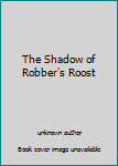 Unknown Binding The Shadow of Robber's Roost Book