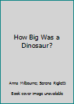 Paperback How Big Was a Dinosaur? Book