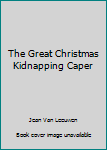 Paperback The Great Christmas Kidnapping Caper Book